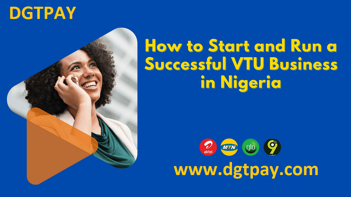 Revolutionizing Payments in Nigeria: Starting a VTU, Data, Airtime, and Bill Payment Business with DGTPAY
